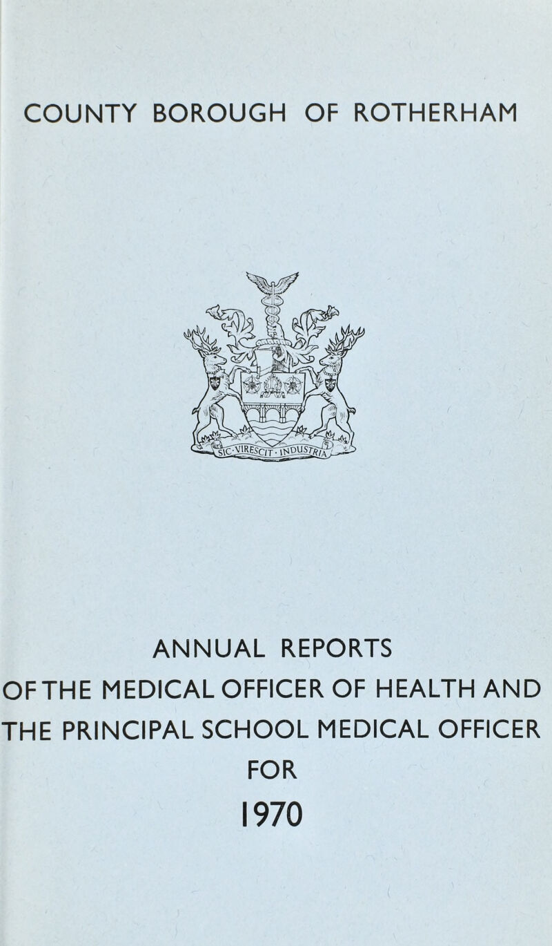 ANNUAL REPORTS OFTHE MEDICAL OFFICER OF HEALTH AND THE PRINCIPAL SCHOOL MEDICAL OFFICER FOR 1970