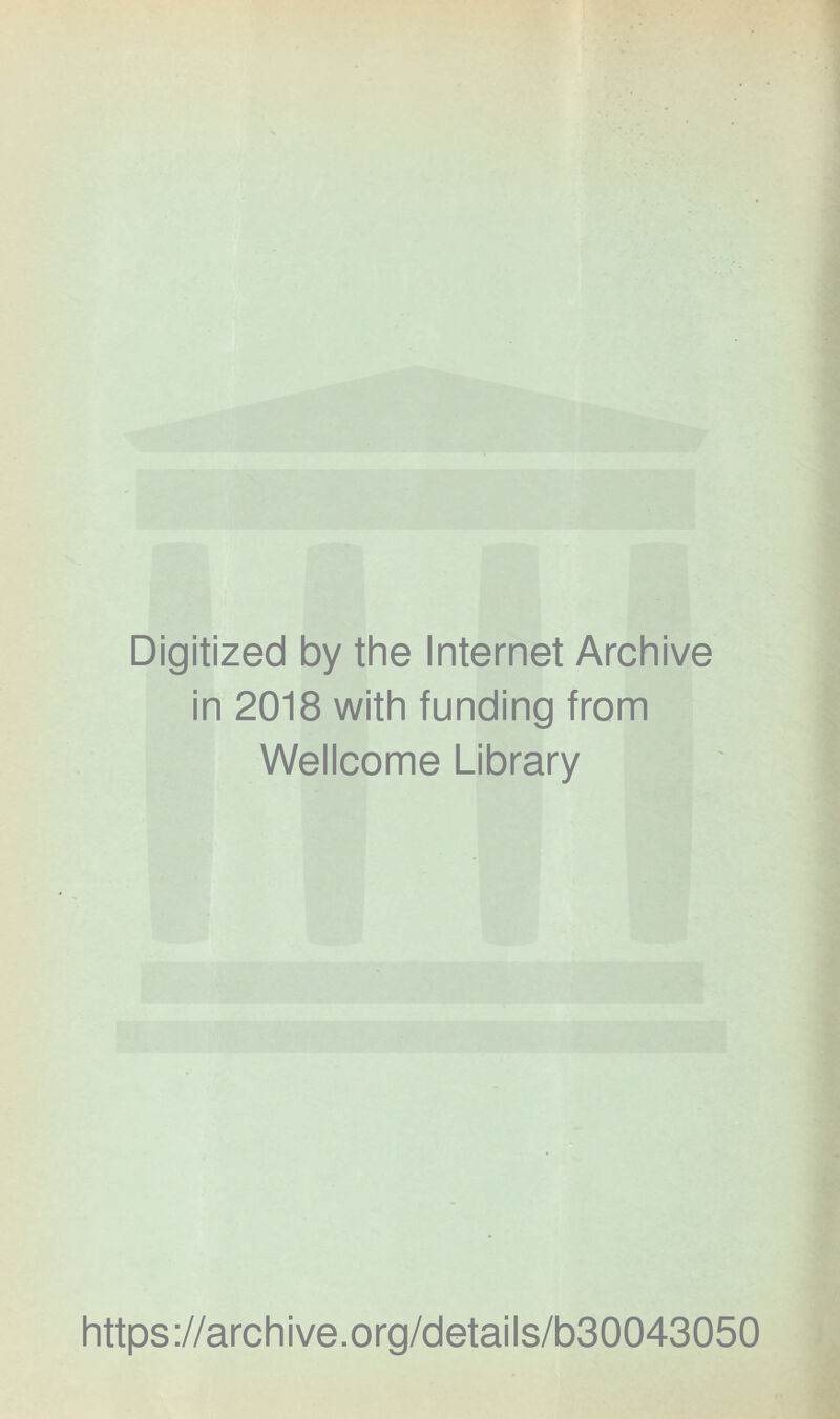 Digitized by the Internet Archive in 2018 with funding from Wellcome Library https://archive.org/details/b30043050