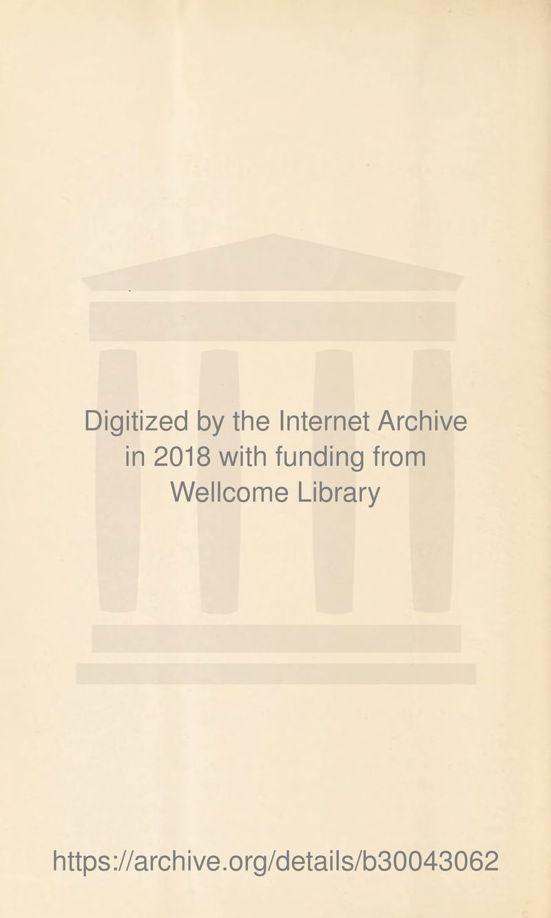 Digitized by the Internet Archive in 2018 with funding from Wellcome Library https://archive.org/details/b30043062