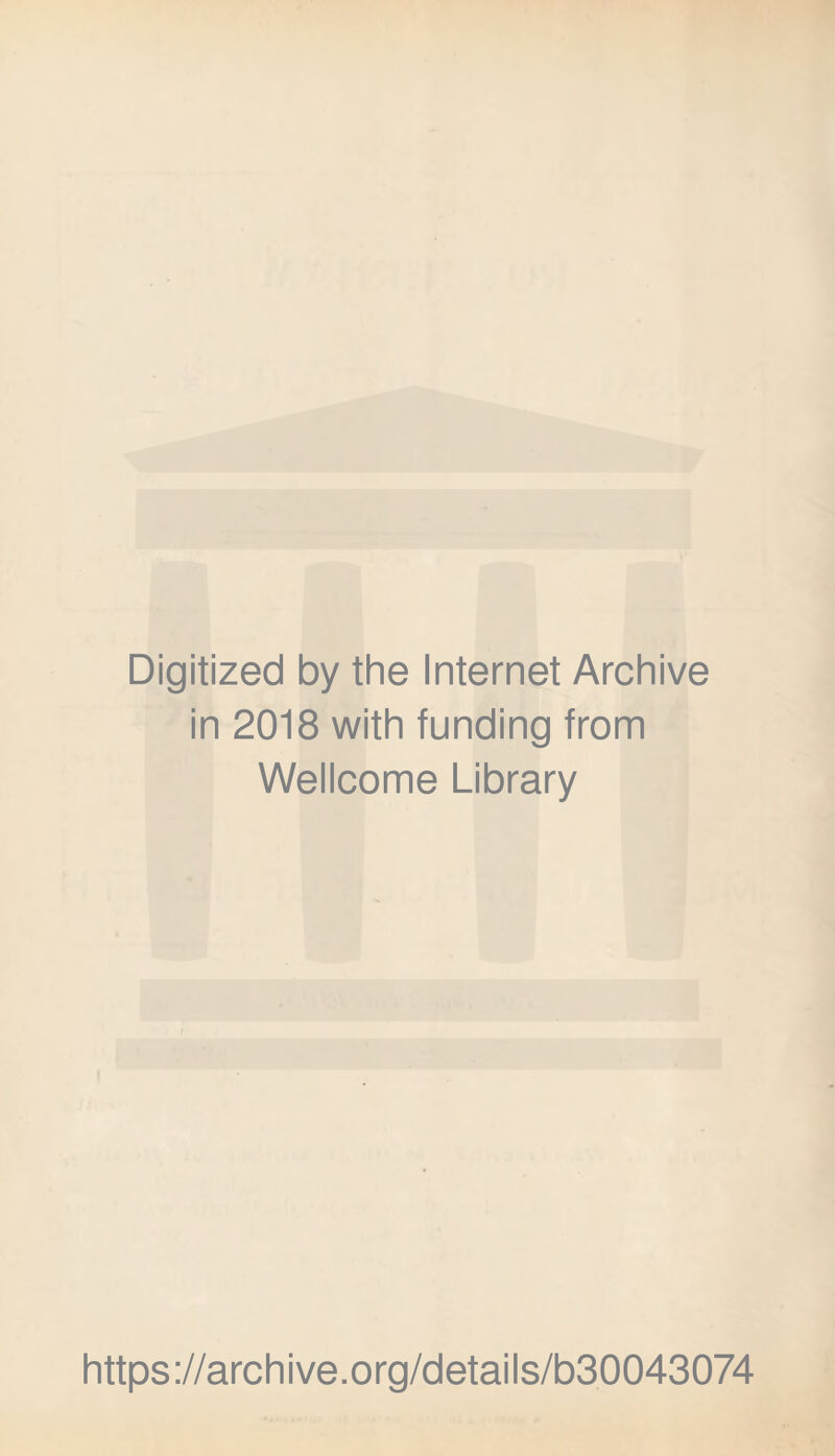 Digitized by the Internet Archive in 2018 with funding from Wellcome Library https://archive.org/details/b30043074
