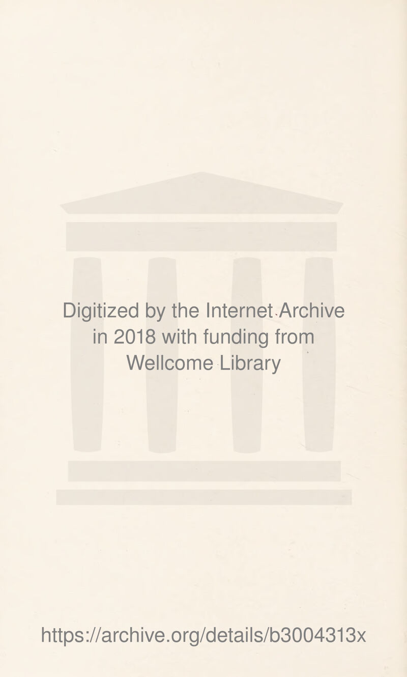 Digitized by the Internet Archive in 2018 with funding from Wellcome Library https://archive.org/details/b3004313x
