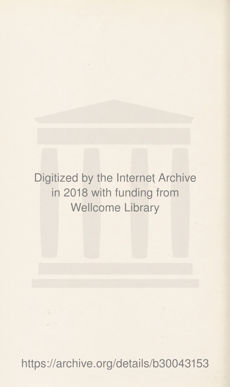 Digitized by the Internet Archive in 2018 with funding from Wellcome Library https://archive.org/details/b30043153