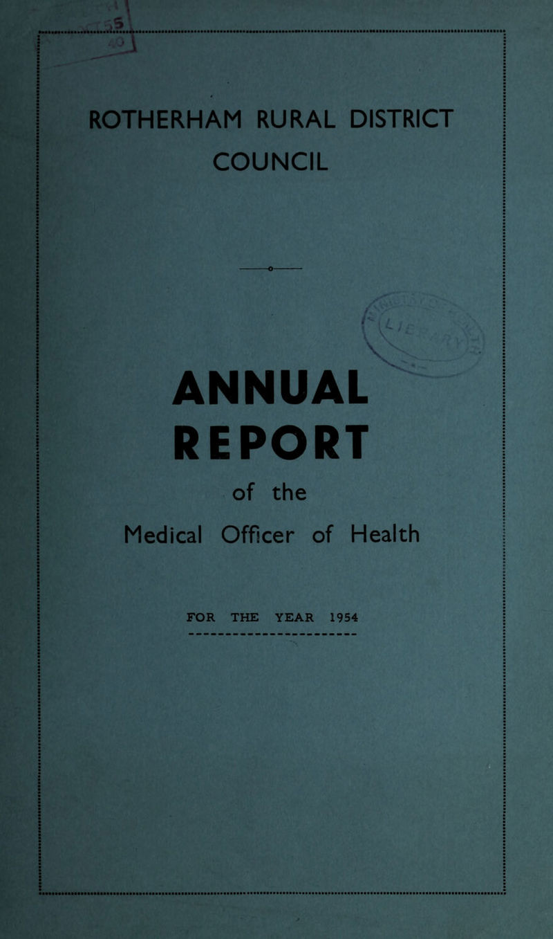 ROTHERHAM RURAL DISTRICT COUNCIL ANNUAL REPORT of the Medical Officer of Health FOR THE YEAR 1954 :