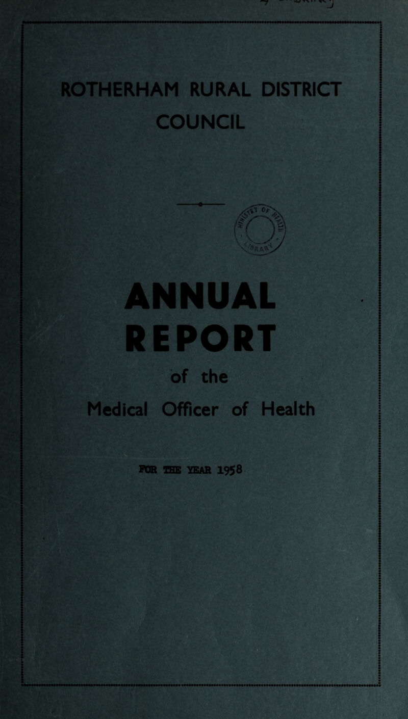 ROTHERHAM RURAL DISTRICT COUNCIL ANNUAL REPORT of the Medical Officer of Health TOR THE YEAH 1958