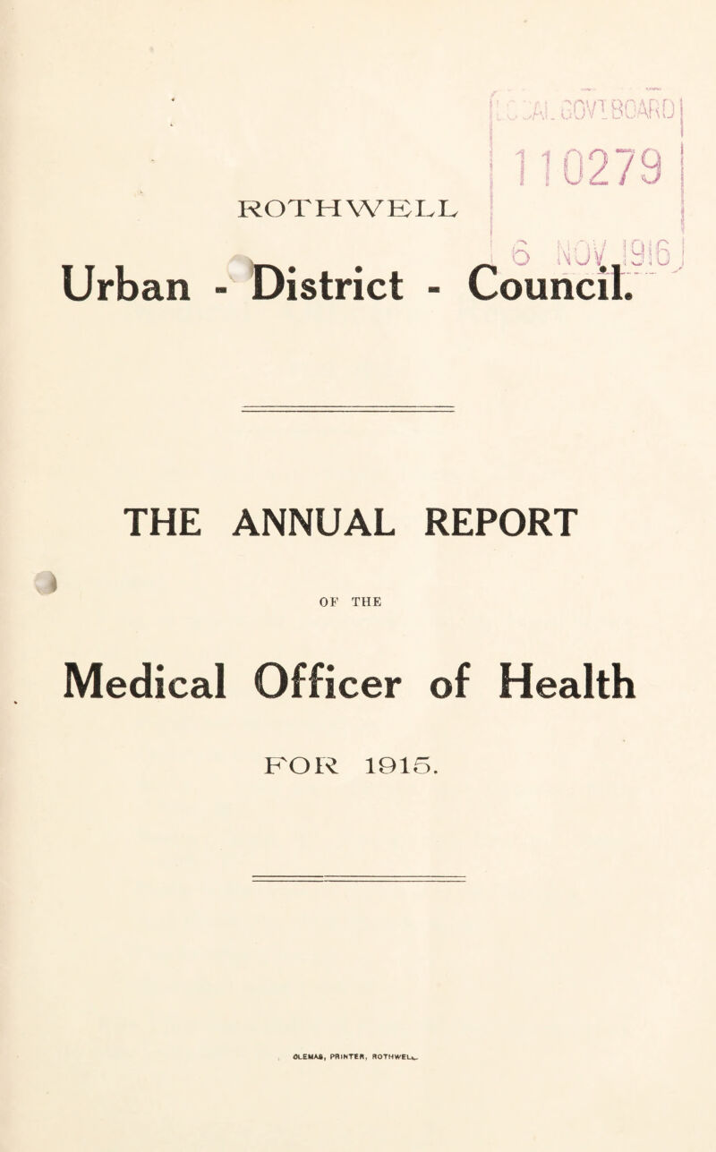 ROTH WELL IVJv Urban - District - Council. ^18 THE ANNUAL REPORT OF THE Medical Officer of Health FOR 1915.