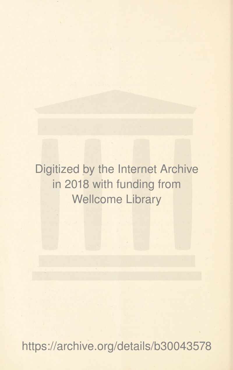 Digitized by the Internet Archive in 2018 with funding from Wellcome Library \ https://archive.org/details/b30043578