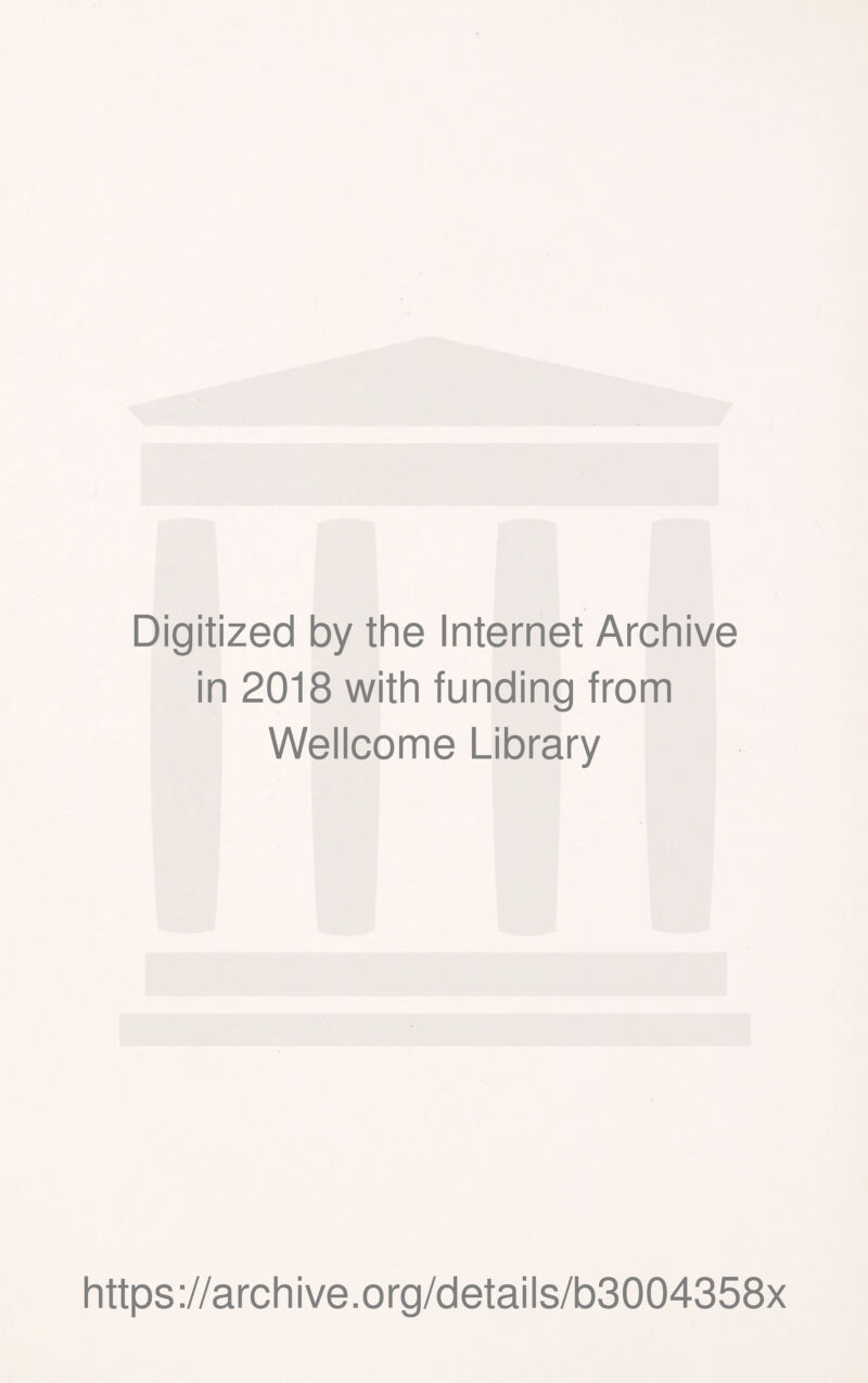 Digitized by the Internet Archive in 2018 with funding from Wellcome Library https://archive.org/details/b3004358x