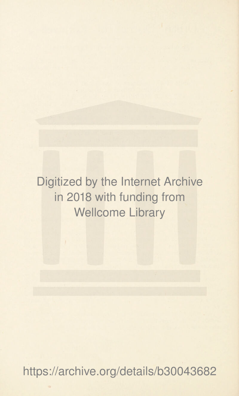 Digitized by the Internet Archive in 2018 with funding from Wellcome Library https://archive.org/details/b30043682