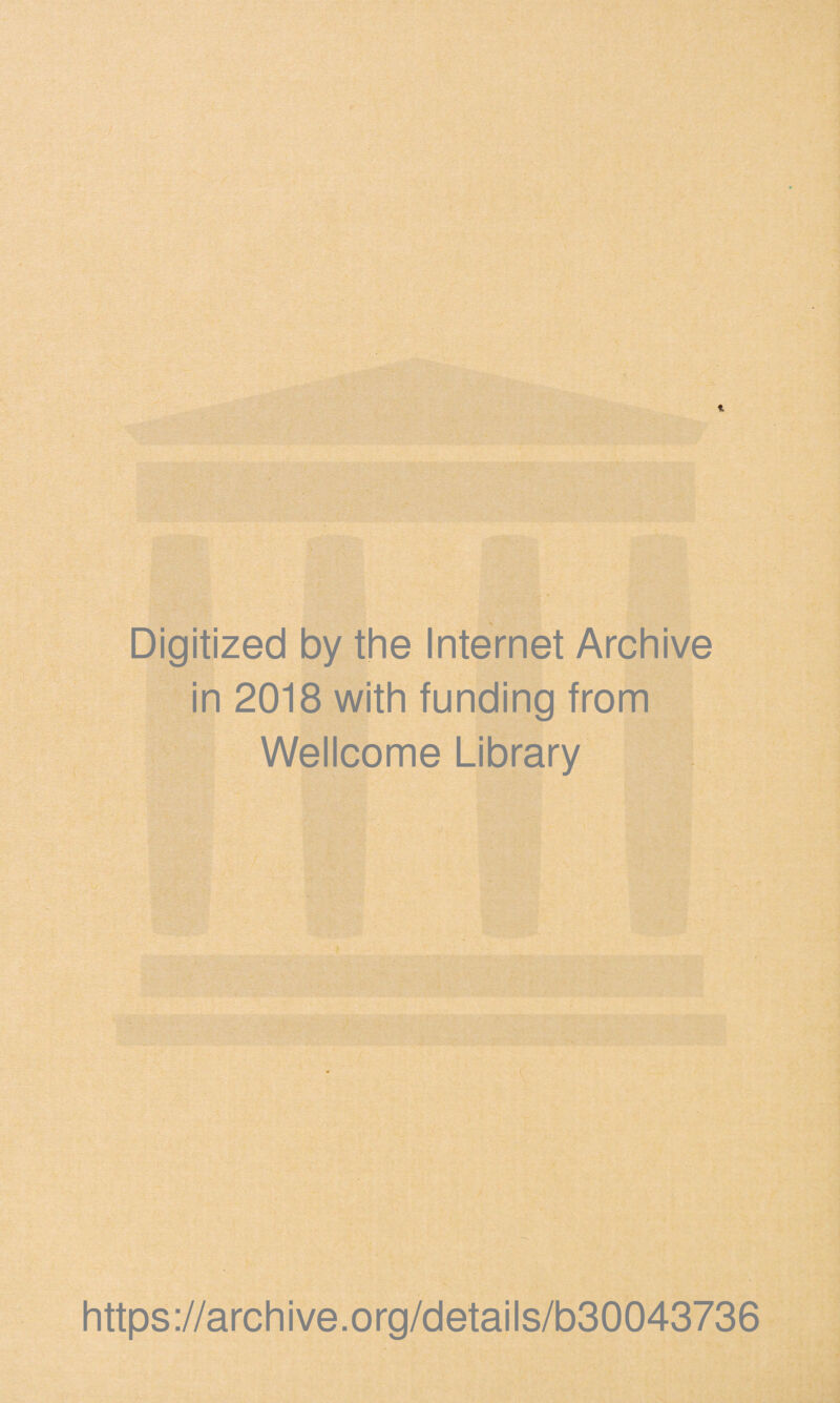 Digitized by the Internet Archive in 2018 with funding from Wellcome Library https://archive.org/details/b30043736