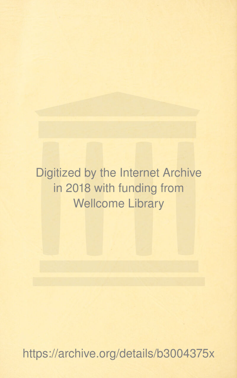 Digitized by the Internet Archive in 2018 with funding from Wellcome Library https://archive.org/details/b3004375x