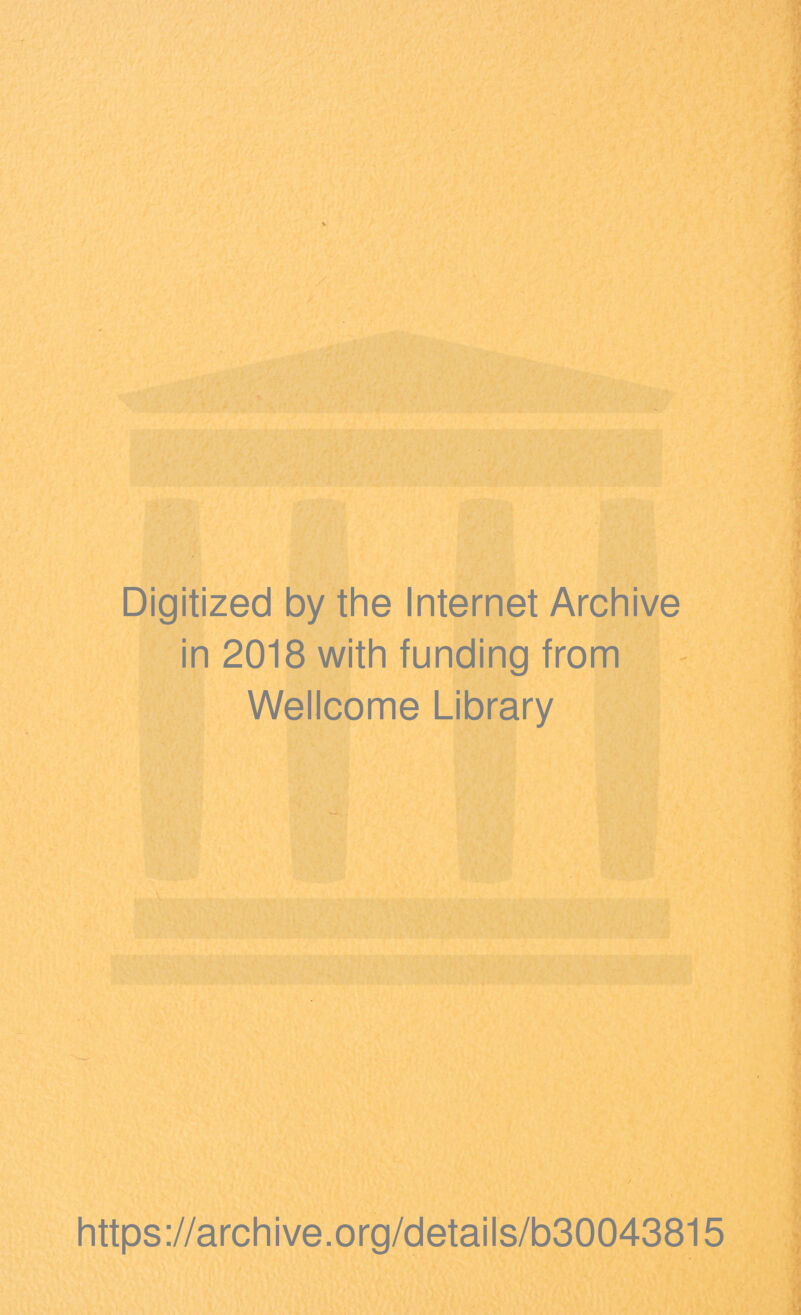 Digitized by the Internet Archive in 2018 with funding from Wellcome Library https://archive.org/details/b30043815