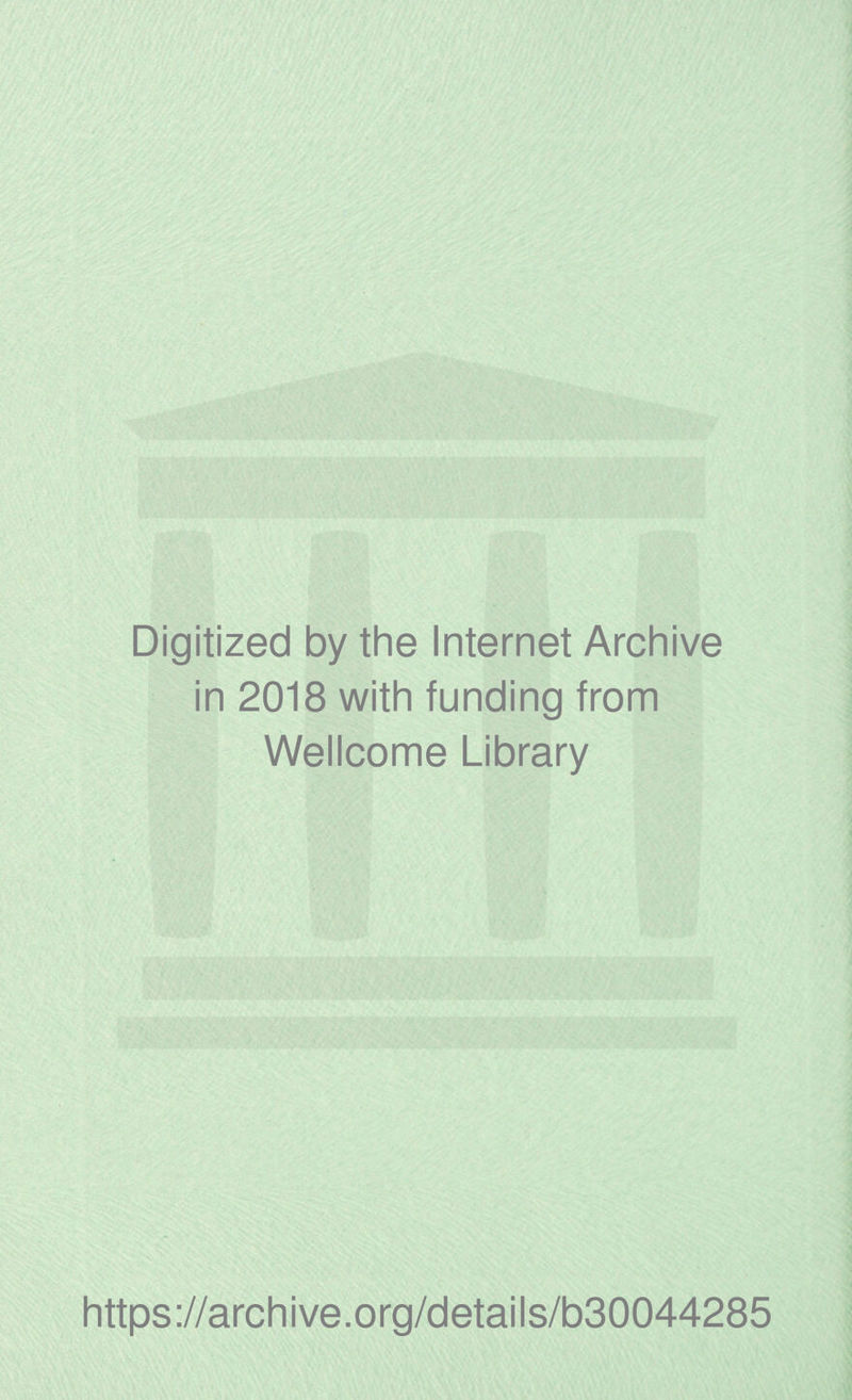 Digitized by the Internet Archive in 2018 with funding from Wellcome Library https://archive.org/details/b30044285