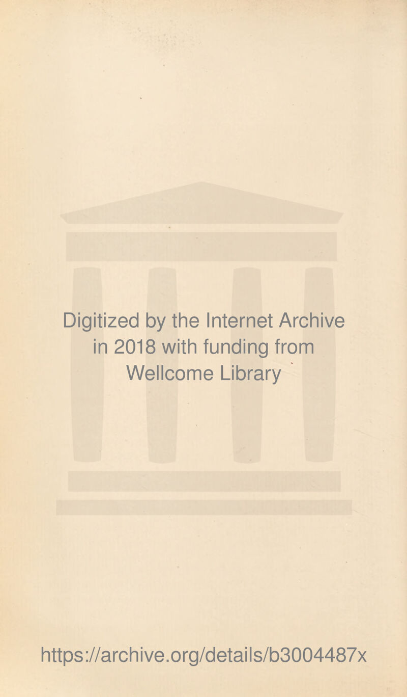 Digitized by the Internet Archive in 2018 with funding from Wellcome Library https://archive.org/details/b3004487x