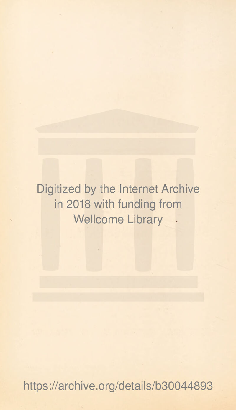 Digitized by the Internet Archive in 2018 with funding from Wellcome Library . https://archive.org/details/b30044893