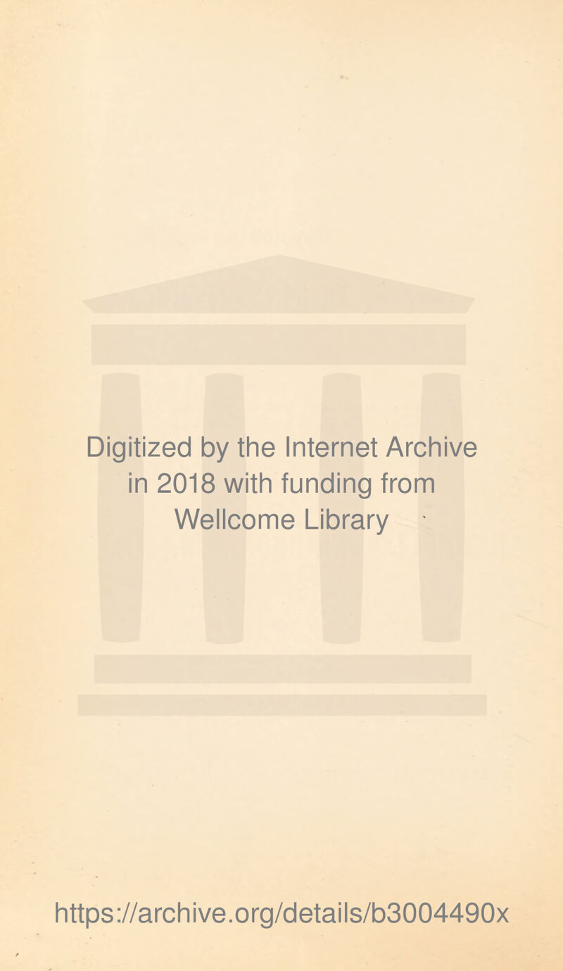 Digitized by the Internet Archive in 2018 with funding from Wellcome Library https://archive.org/details/b3004490x