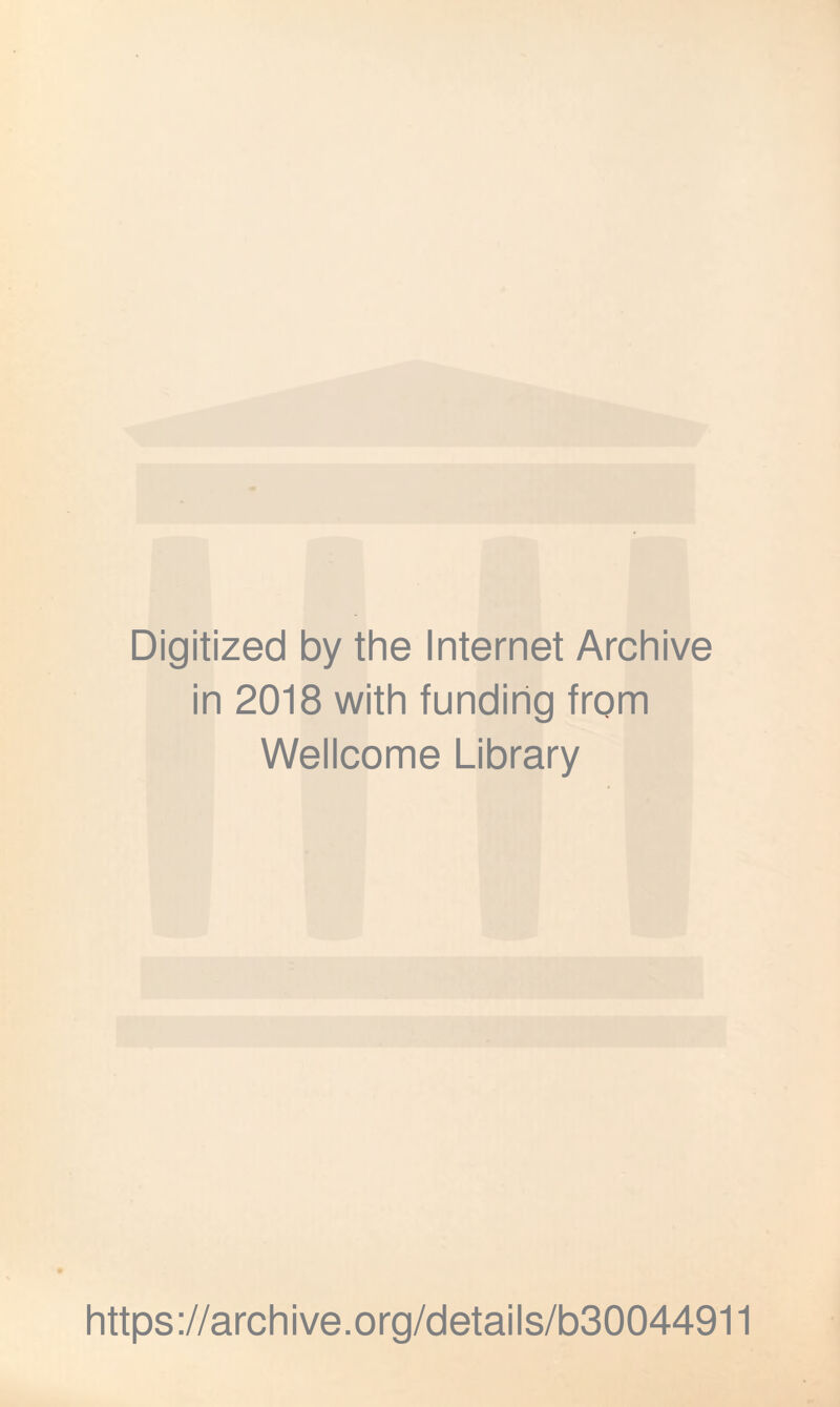 Digitized by the Internet Archive in 2018 with funding from Wellcome Library https://archive.org/details/b30044911