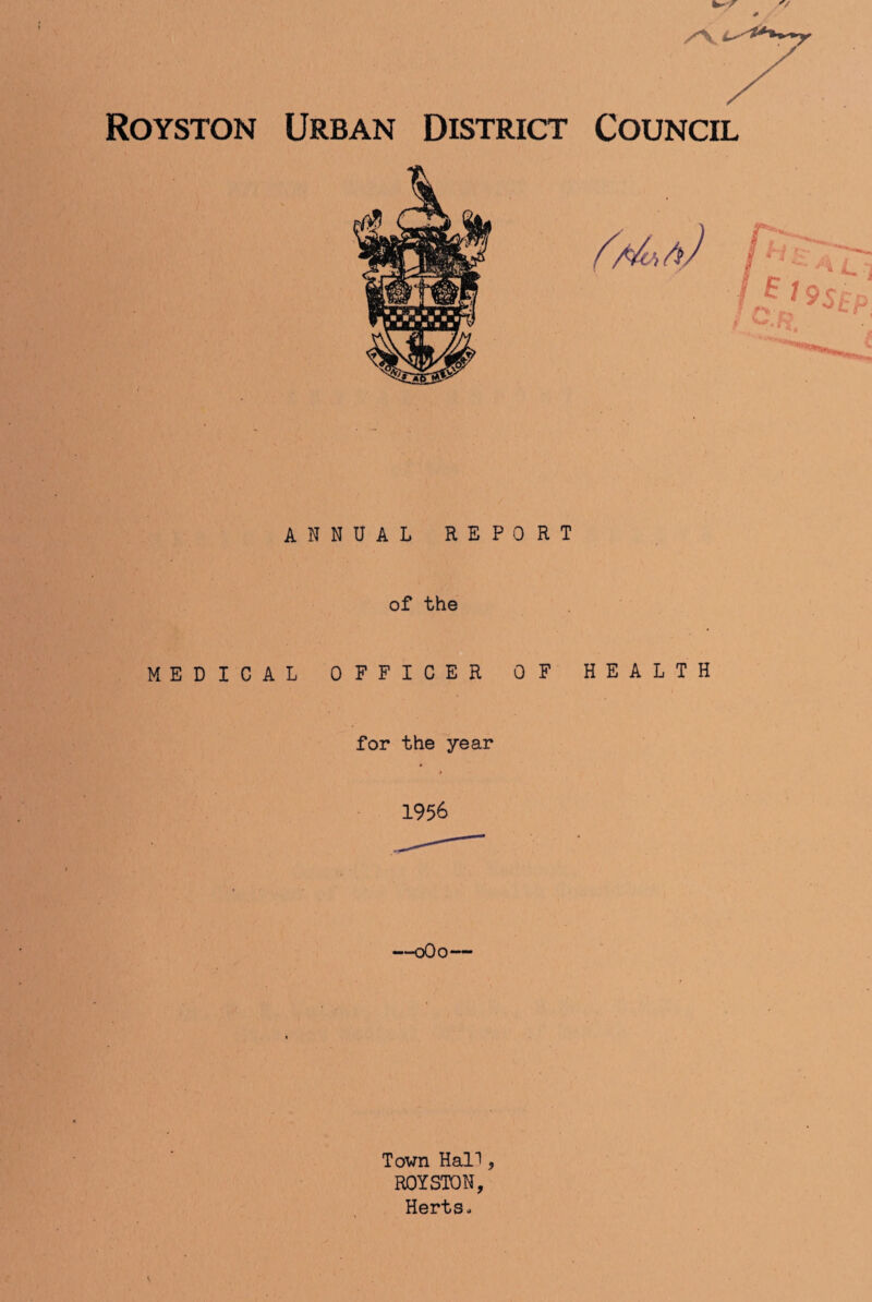 ANNUAL REPORT of the MEDICAL OFFICER OF HEALTH for the year —0O0 Town Hall, RQYSTON, Herts,