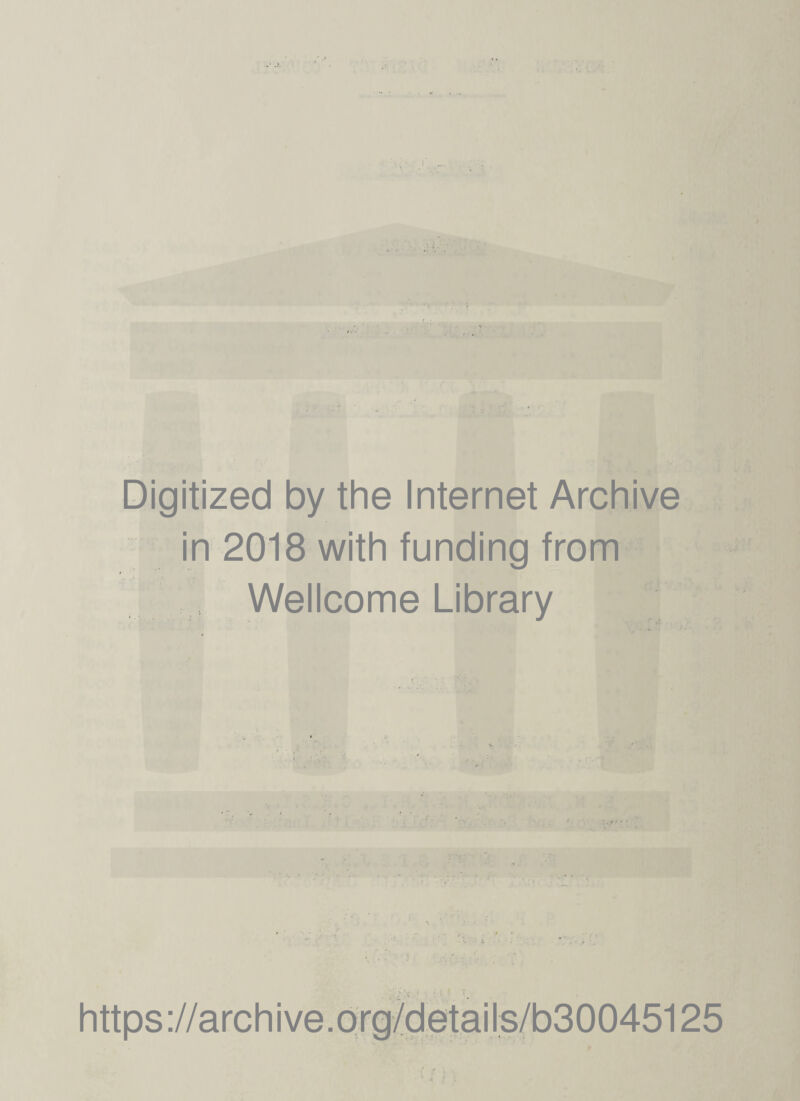 Digitized by the Internet Archive in 2018 with funding from Wellcome Library https://archive.org/details/b30045125