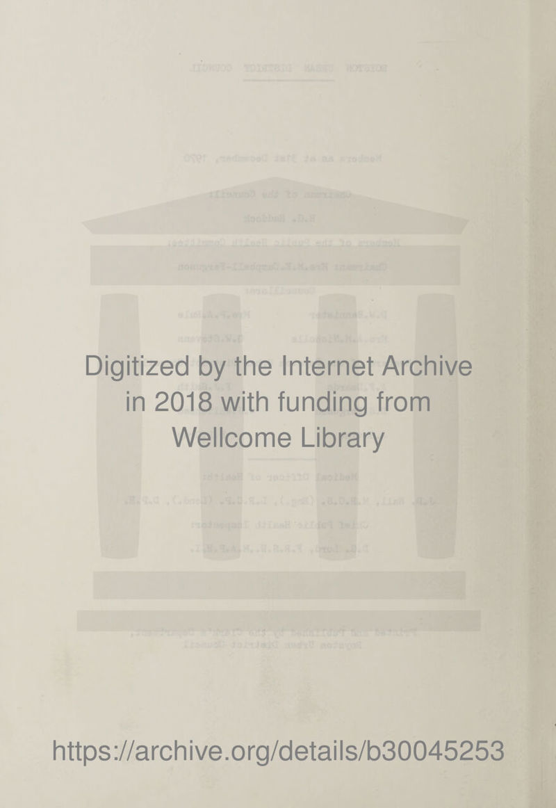 Digitized by the Internet Archive in 2018 with funding from Wellcome Library https://archive.org/details/b30045253