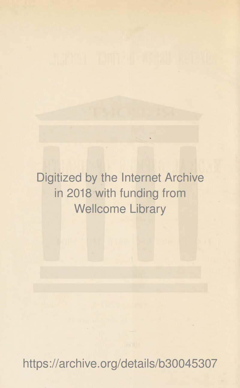 Digitized by the Internet Archive in 2018 with funding from Wellcome Library https://archive.org/details/b30045307