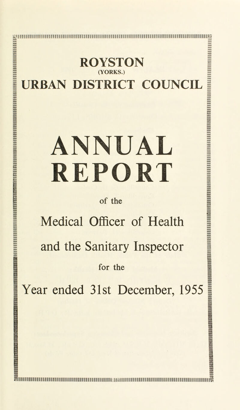 ROYSTON (YORKS.) URBAN DISTRICT COUNCIL ANNUAL REPORT of the Medical Officer of Health and the Sanitary Inspector for the