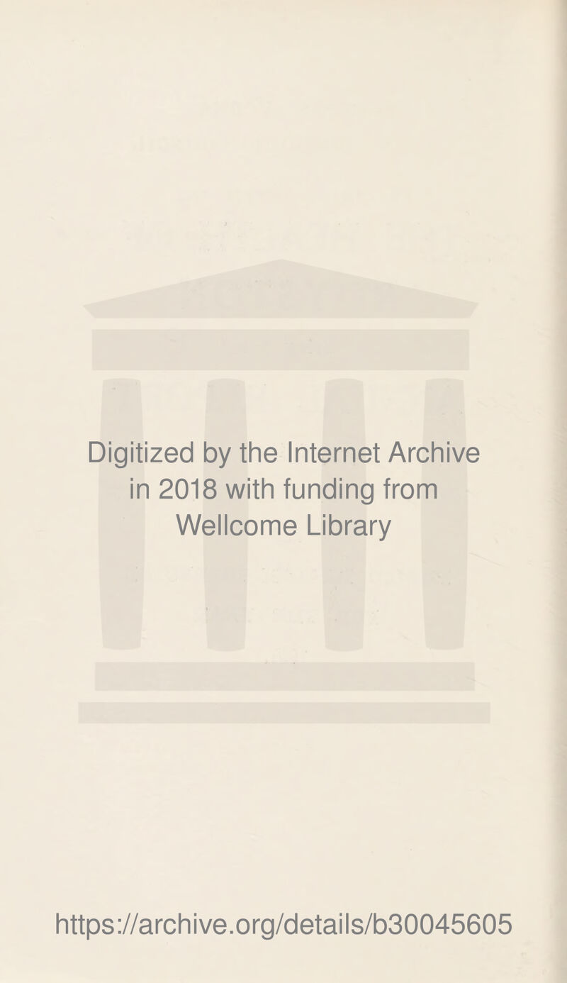 Digitized by the Internet Archive in 2018 with funding from Wellcome Library https://archive.org/details/b30045605