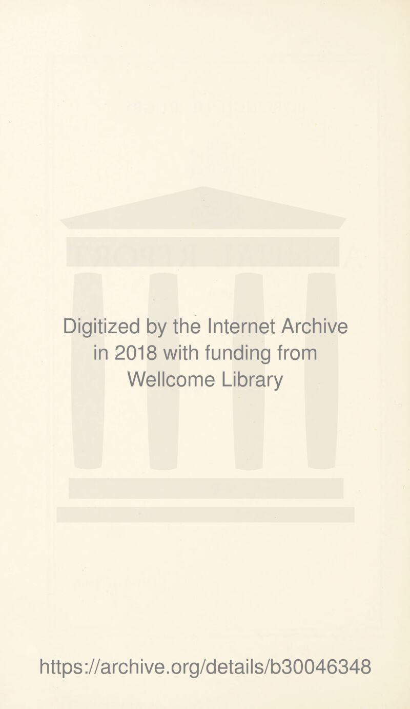 Digitized by the Internet Archive in 2018 with funding from Wellcome Library https://archive.org/details/b30046348