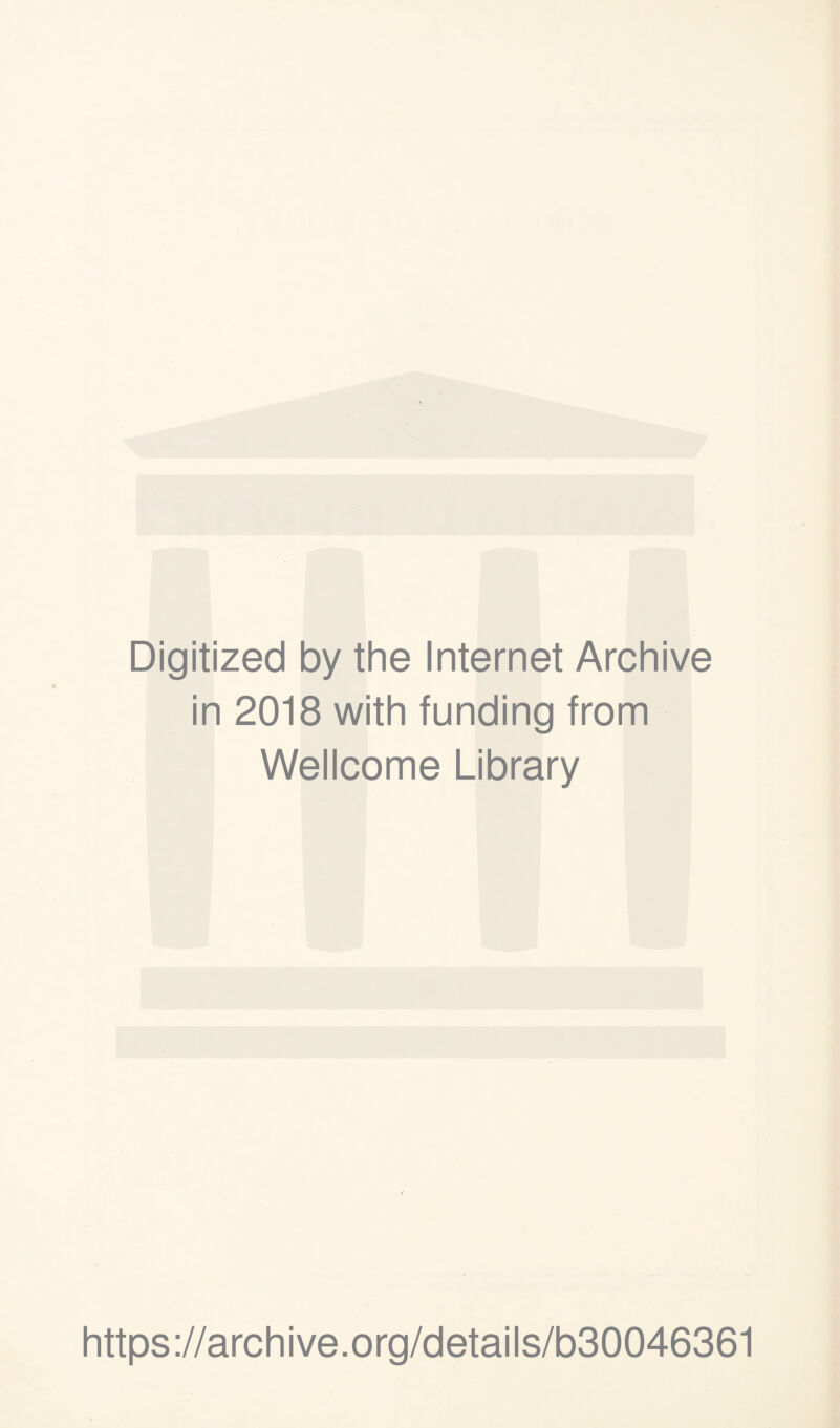 Digitized by the Internet Archive in 2018 with funding from Wellcome Library https://archive.org/details/b30046361