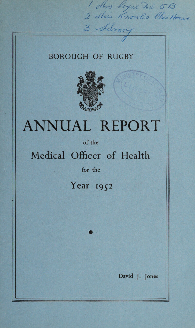 / BOROUGH OF RUGBY ANNUAL REPORT of the Medical Officer of Health for the Year 19^2