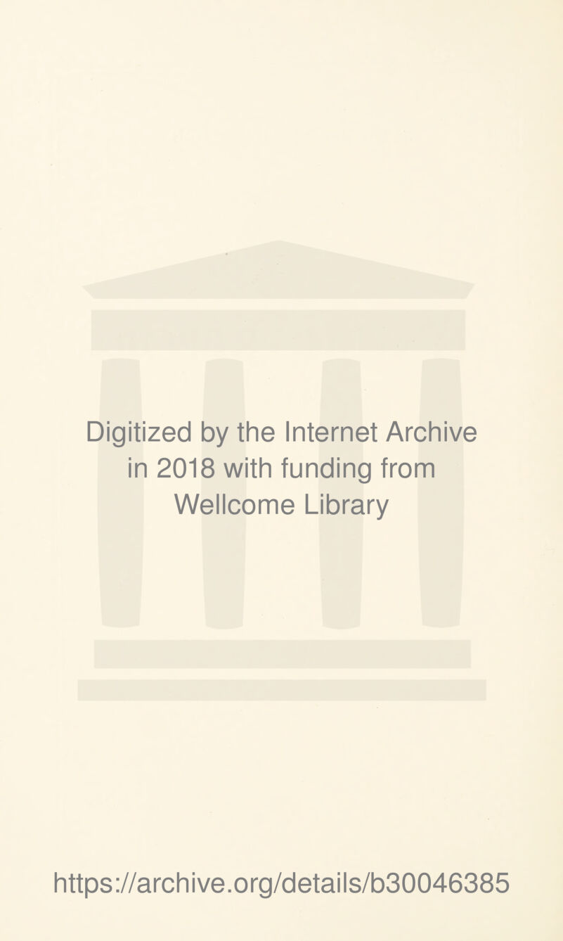 Digitized by the Internet Archive in 2018 with funding from Wellcome Library https://archive.org/details/b30046385