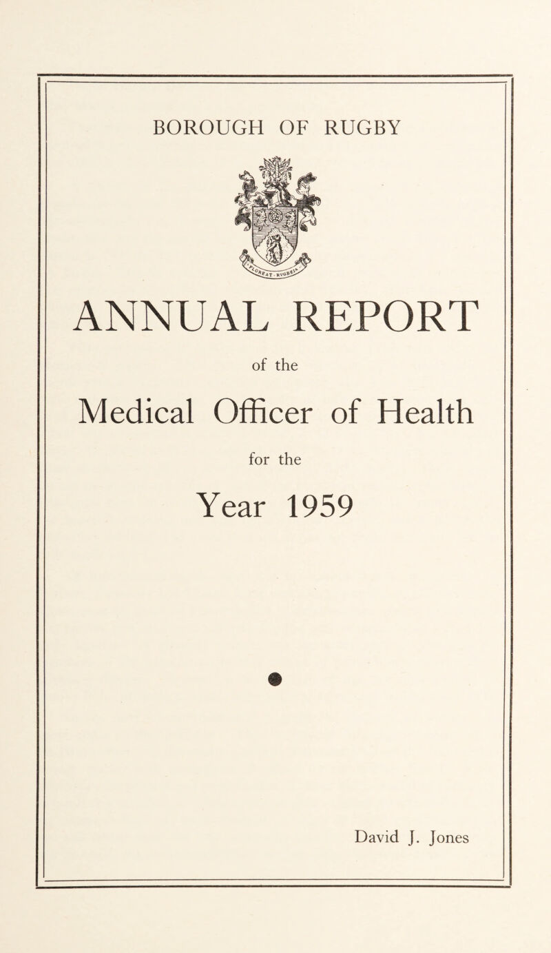 BOROUGH OF RUGBY ANNUAL REPORT of the Medical Officer of Health for the Year 1959