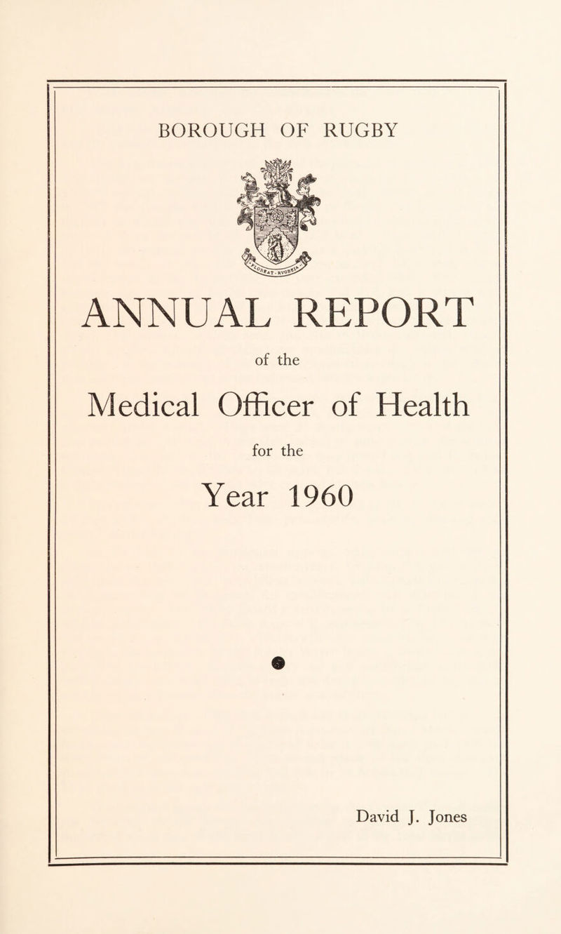 ANNUAL REPORT of the Medical Officer of Health for the Year 1960