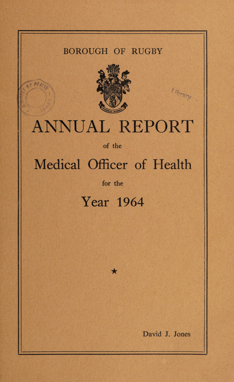 ANNUAL REPORT of the Medical Officer of Health for the Year 1964 ★