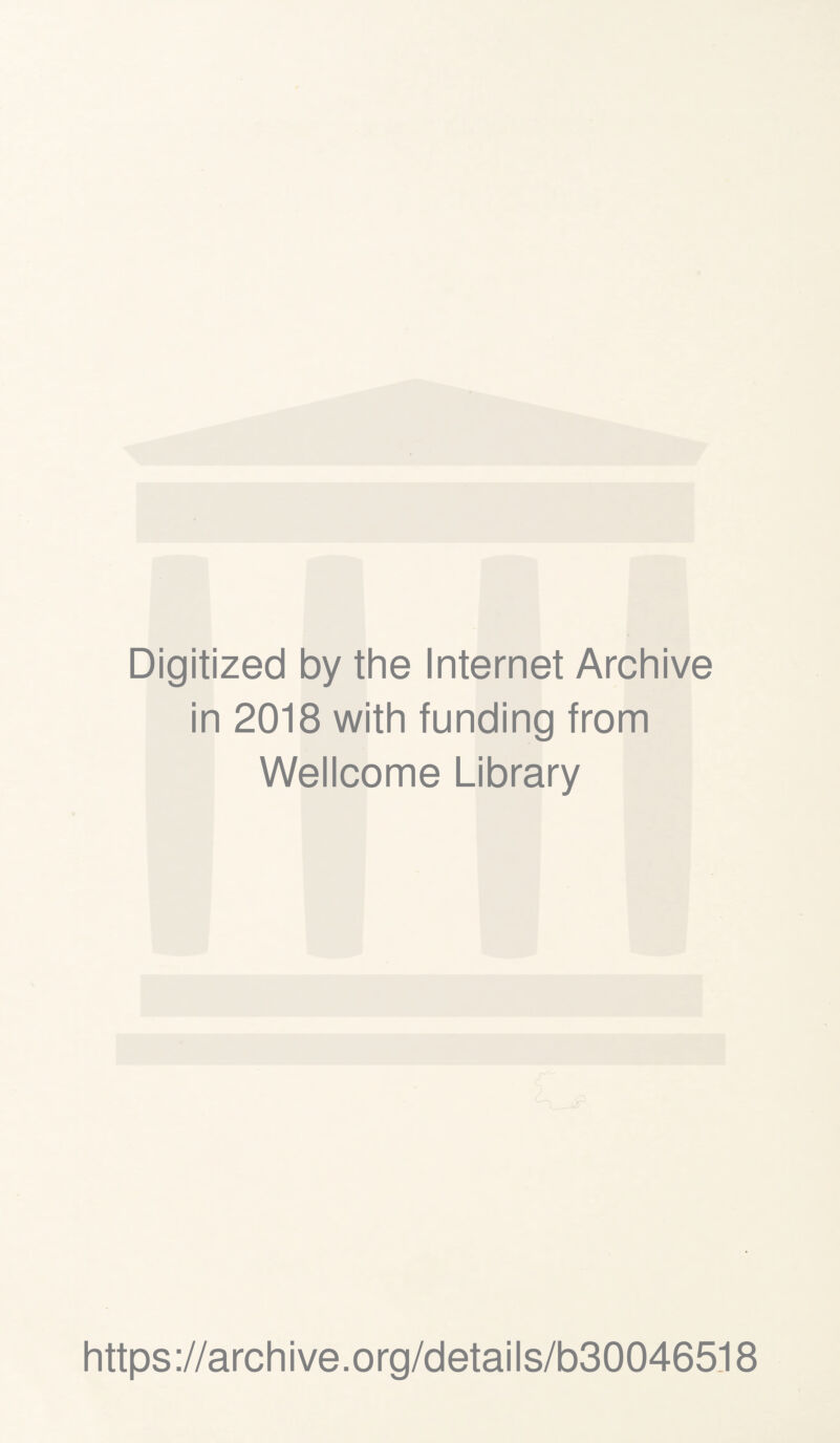 Digitized by the Internet Archive in 2018 with funding from Wellcome Library https://archive.org/details/b30046518