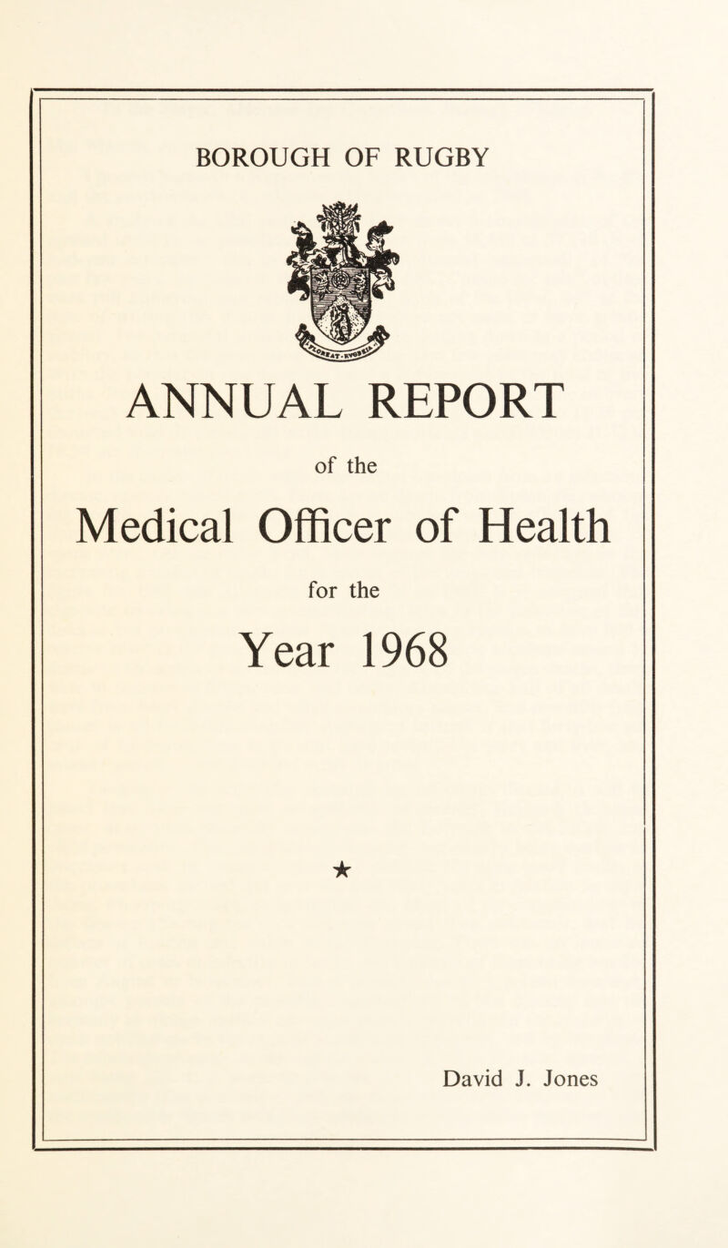 ANNUAL REPORT of the Medical Officer of Health for the Year 1968 ★