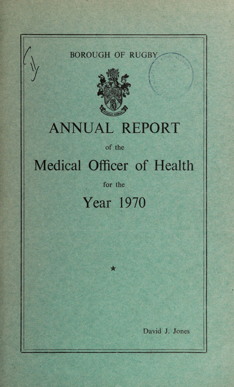 y ANNUAL REPORT of the Medical Officer of Health for the Year 1970