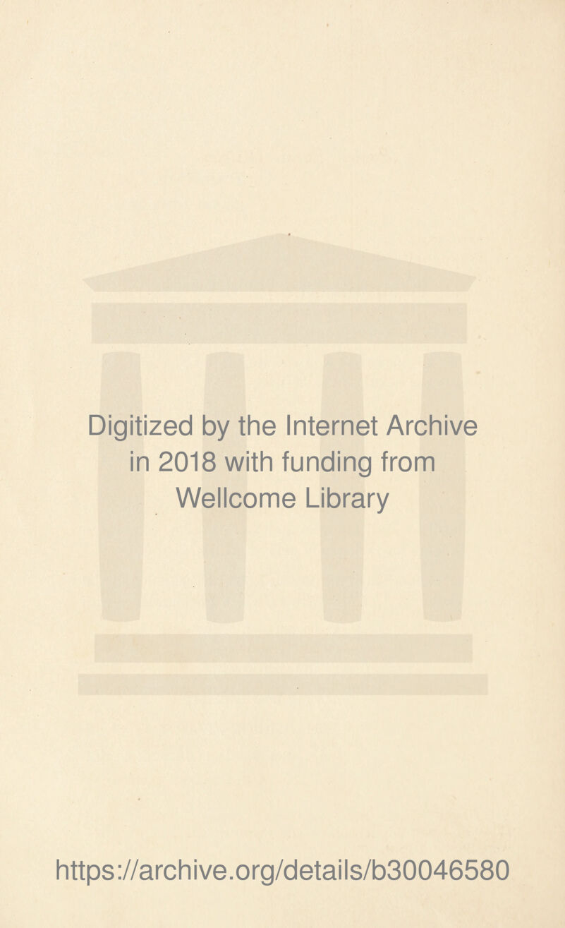 Digitized by the Internet Archive in 2018 with funding from Wellcome Library