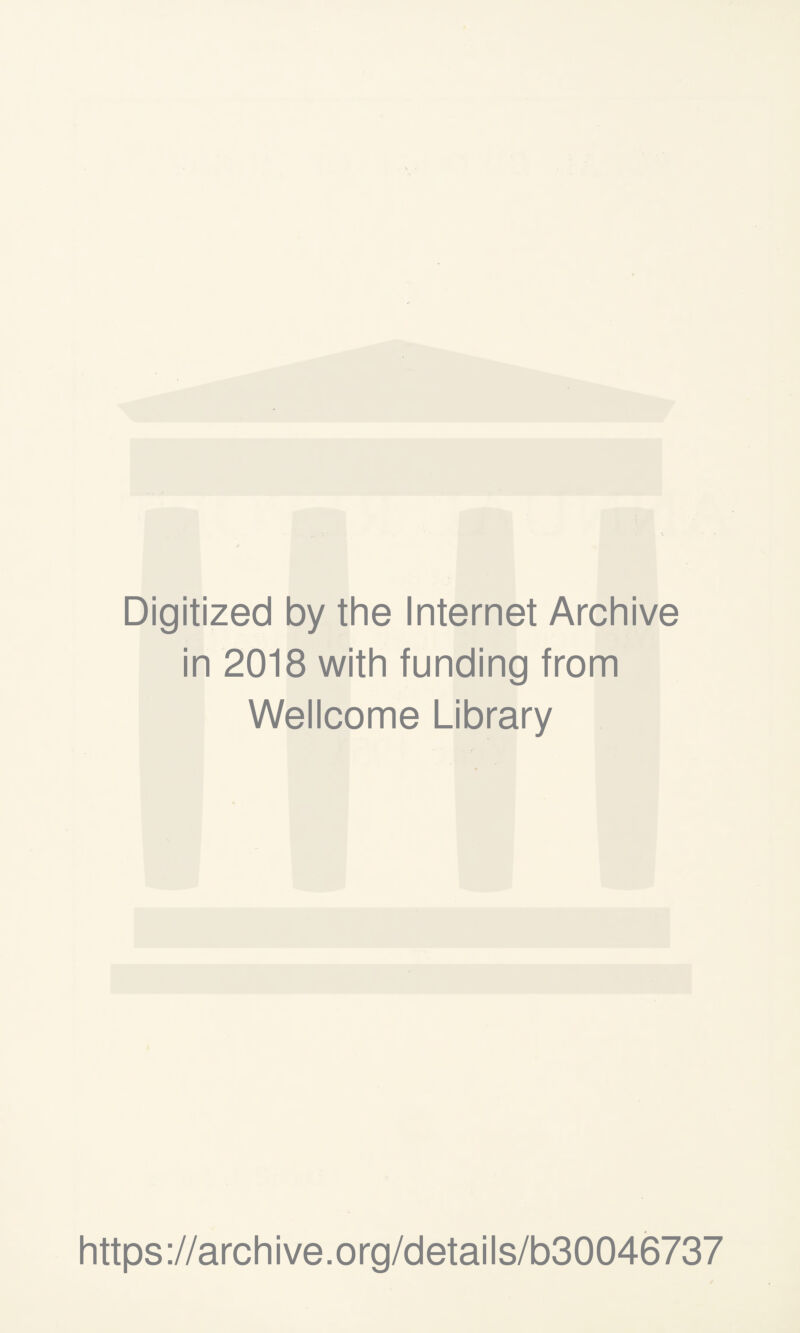 Digitized by the Internet Archive in 2018 with funding from Wellcome Library https://archive.org/details/b30046737