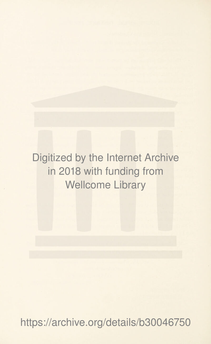 Digitized by the Internet Archive in 2018 with funding from Wellcome Library https://archive.org/details/b30046750
