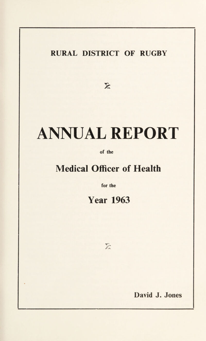 RURAL DISTRICT OF RUGBY & ANNUAL REPORT of the Medical Officer of Health for the Year 1963 /a