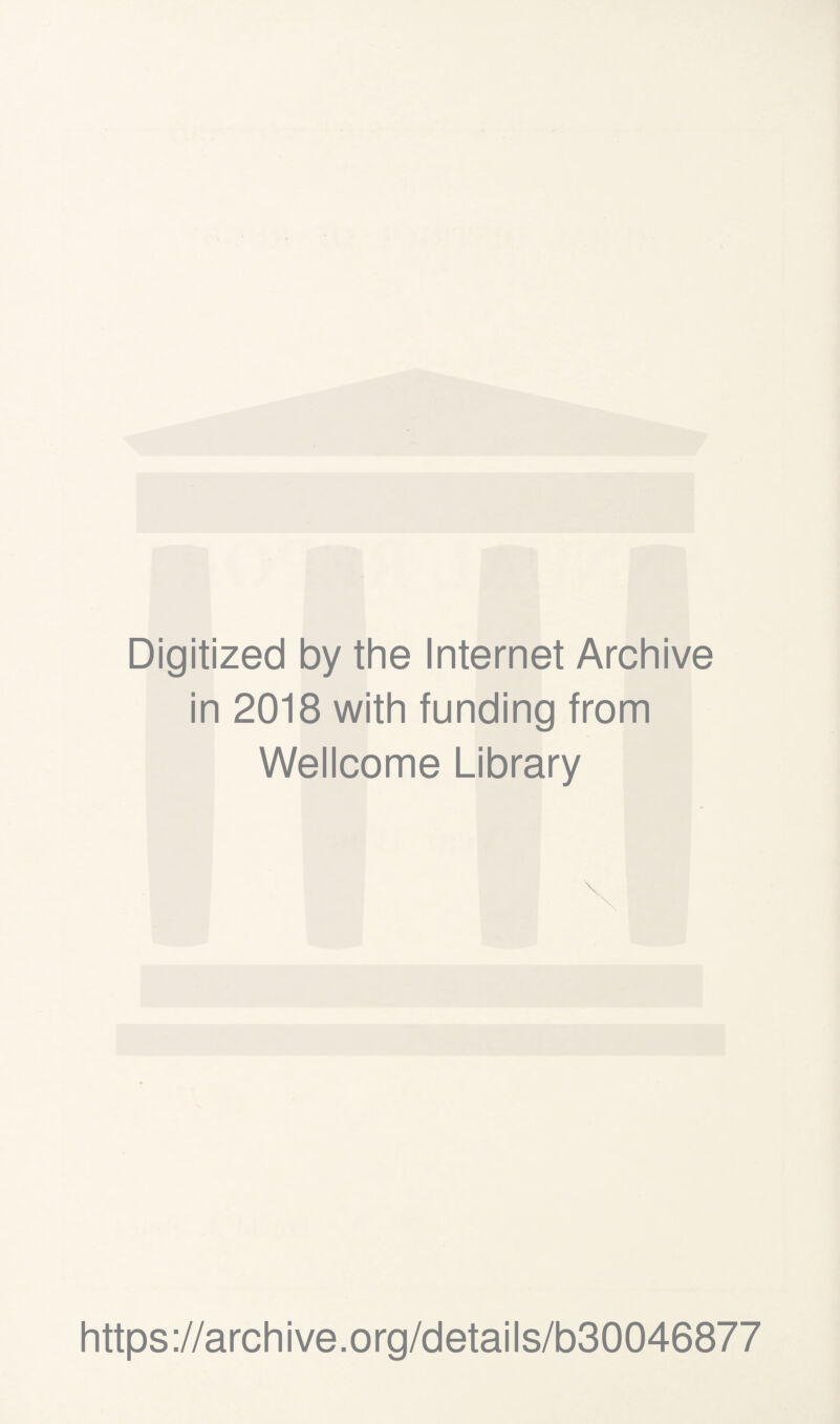 Digitized by the Internet Archive in 2018 with funding from Wellcome Library https://archive.org/details/b30046877