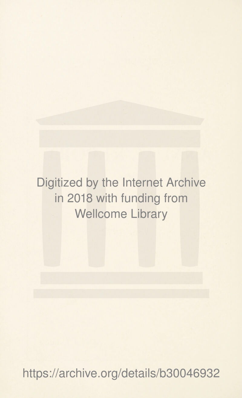 Digitized by the Internet Archive in 2018 with funding from Wellcome Library https://archive.org/details/b30046932