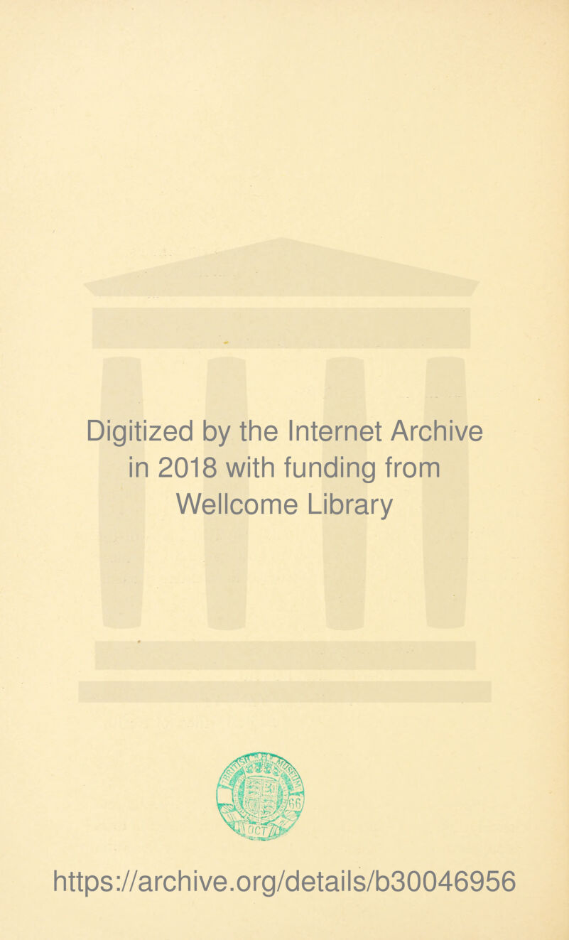 Digitized by the Internet Archive in 2018 with funding from Wellcome Library https://archive.org/details/b30046956