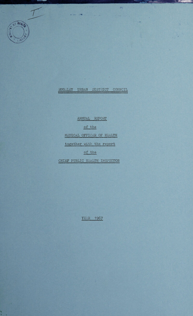 RUGELEY URBAN DISTRICT COUNCIL ANNUAL REPORT of the MEDICAL OFFICER OF HEALTH together with the report of the CHIEF PUBLIC HEALTH INSPECTOR YEAR 1967