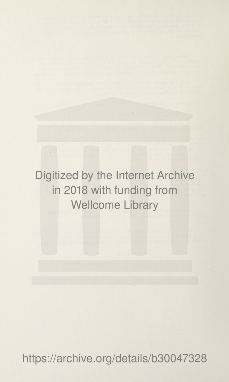 Digitized by the Internet Archive in 2018 with funding from Wellcome Library i https://archive.org/details/b30047328