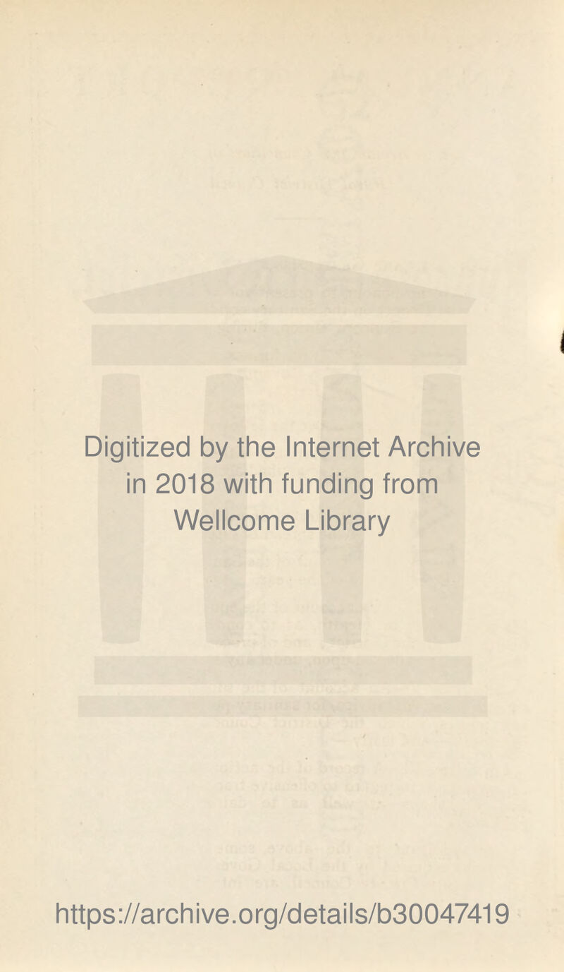 Digitized by the Internet Archive in 2018 with funding from Wellcome Library https://archive.org/details/b30047419