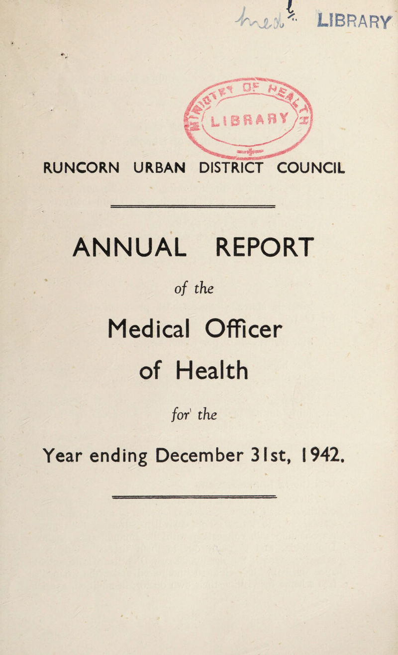 JUJo RUNCORN URBAN DISTRICT COUNCIL ANNUAL REPORT of the Medical Officer of Health for' the Year ending December 31st, 1942.