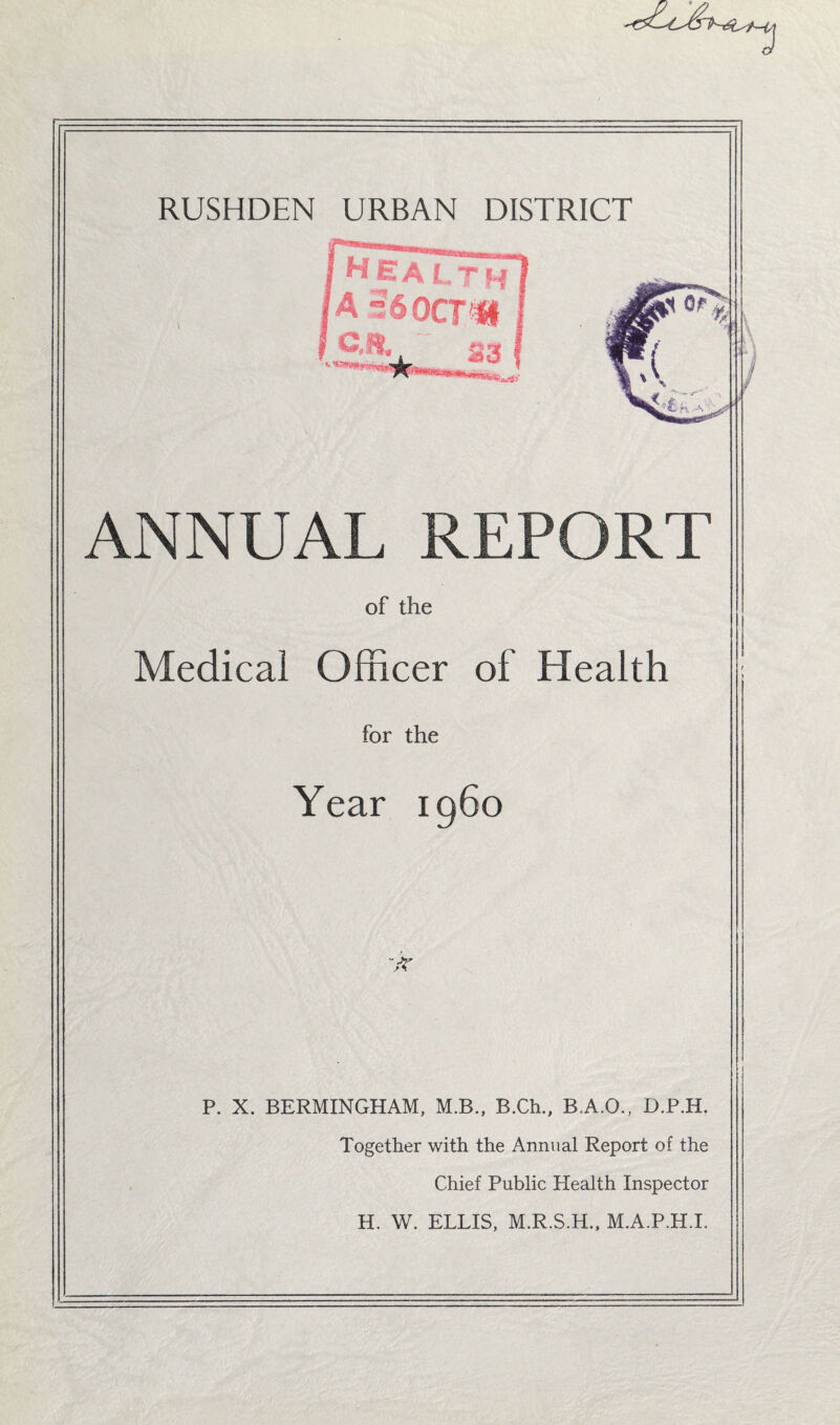 ANNUAL REPORT of the Medical Officer of Health for the Year i960 P. X. BERMINGHAM, M.B., B.Ch., B.A.O., D.P.H. Together with the Annual Report of the Chief Public Health Inspector H. W. ELLIS, M.R.S.H., M.A.P.H.I.