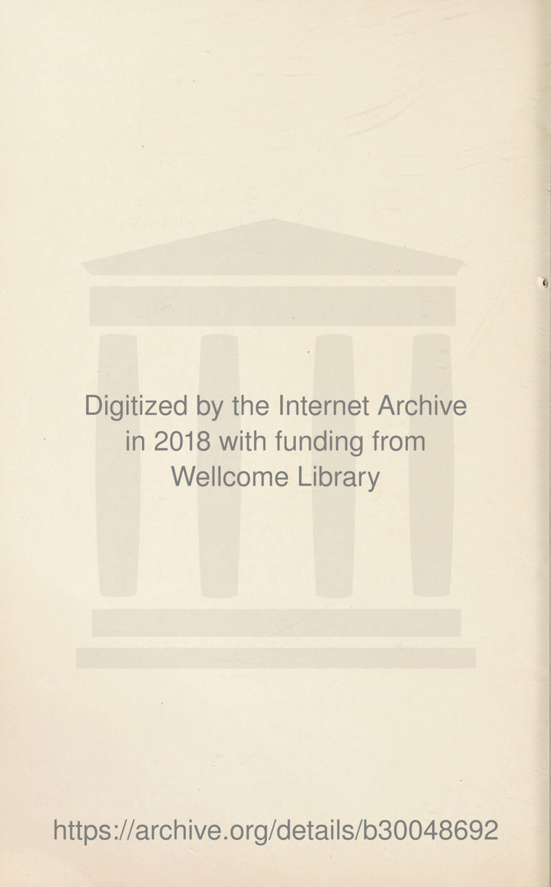 Digitized by the Internet Archive in 2018 with funding from Wellcome Library https://archive.org/details/b30048692 i