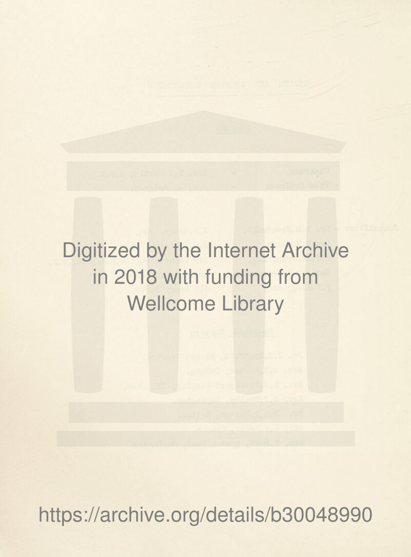 Digitized by the Internet Archive in 2018 with funding from Wellcome Library https://archive.org/detaiis/b30048990